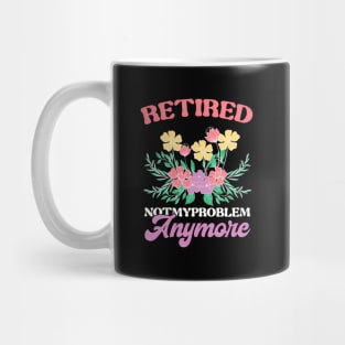 Retired Not My Problem Anymore Teacher Mug